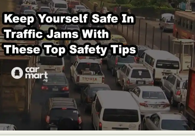 Safety Tips On How To Stay Safe In Traffic Jams – Carmart.ng 