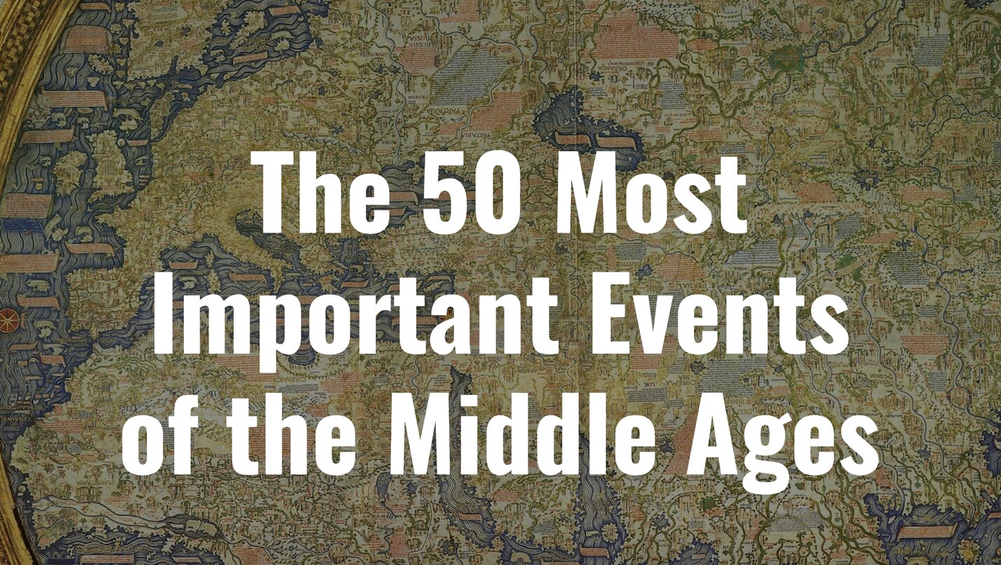 The 50 Most Important Events of the Middle Ages