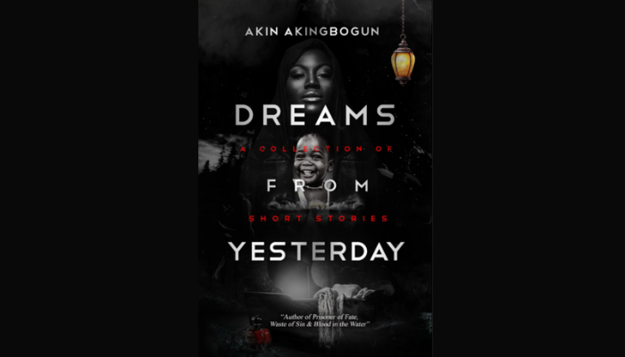 Surprising tales that effortlessly intertwine imagination and reality – A Review of Akin Akingbogun’s Dreams from Yesterday