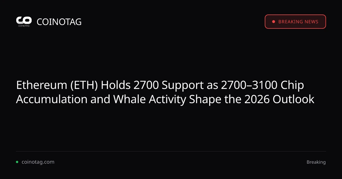 Ethereum (ETH) Holds 2700 Support as 2700–3100 Chip Accumulation and Whale Activity Shape the 2026 Outlook