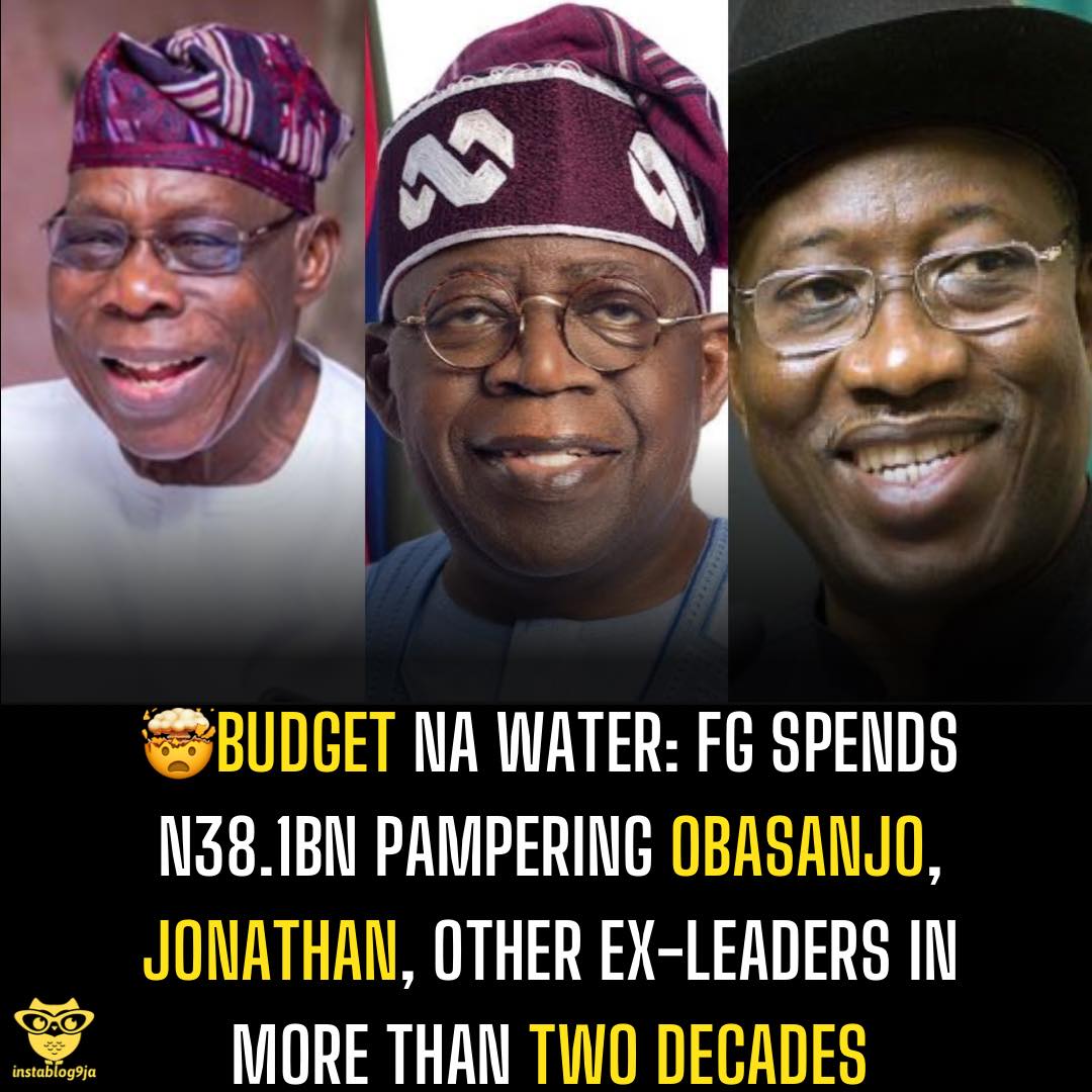 Budget na water: FG Spends N38.1bn Pampering Obasanjo, Jonathan, other Ex-leader