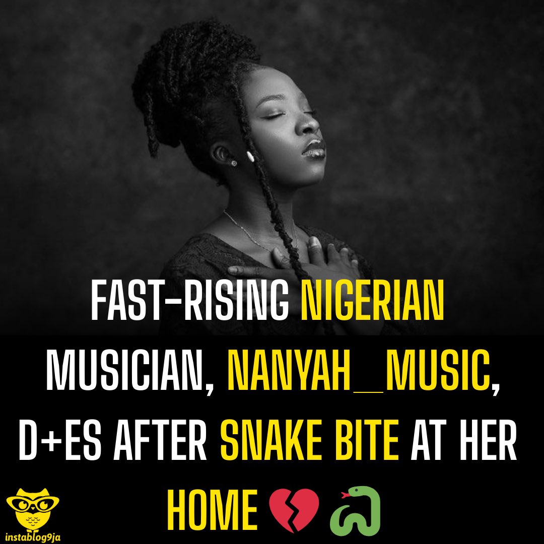 Fast-Rising Nigerian Musician, Nanyah_music, Dies After Snake Bite at Her Home 3 Fast-Rising Nigerian Musician, Nanyah_music, D+es After Snake Bite at Her Home