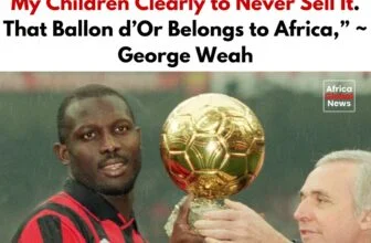 George Weah said some time back that he would never sell his Ballon d’Or, even f