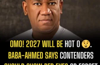 Omo! 2027 will be hot o . Baba-Ahmed says contenders should show red eyes or for