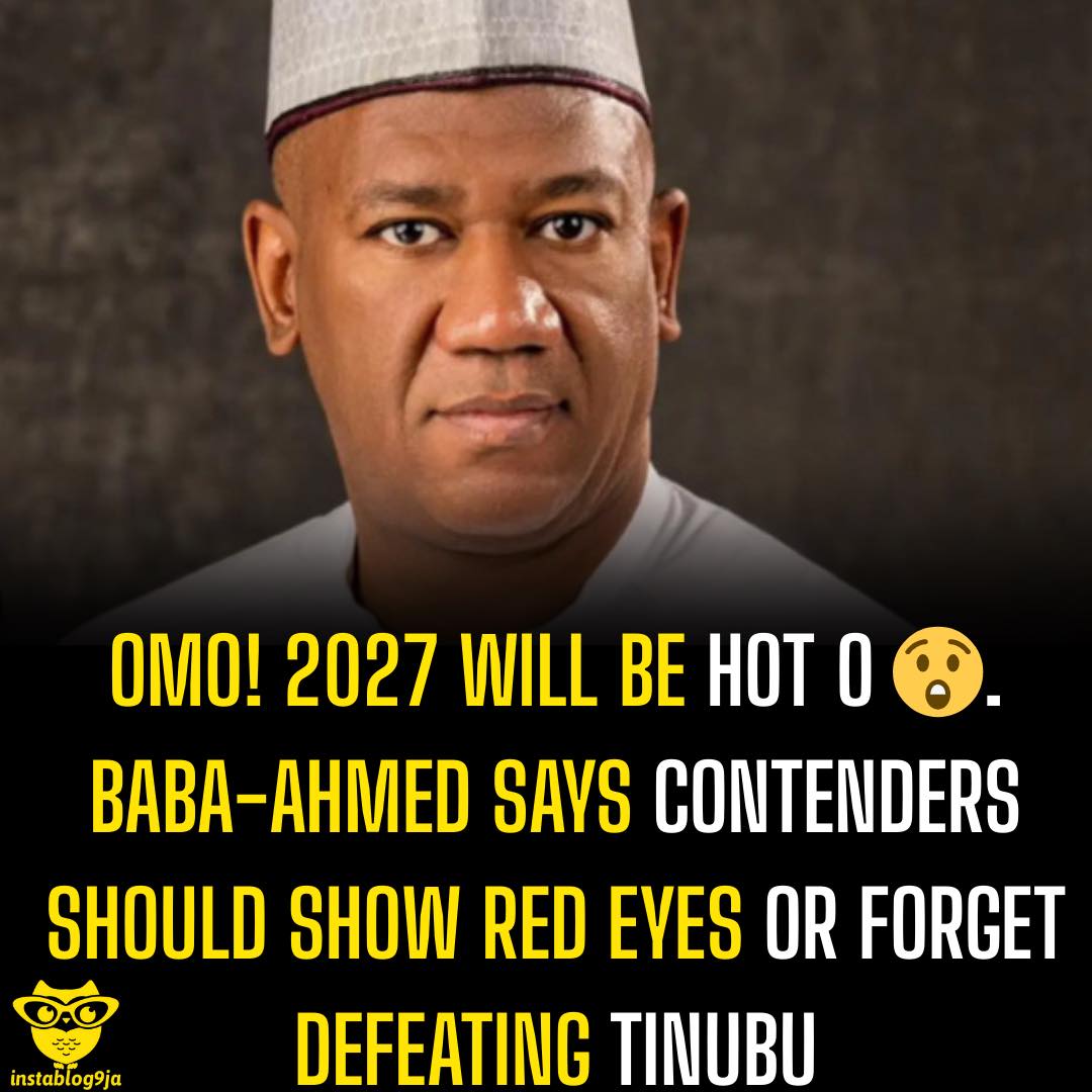 Baba-Ahmed says contenders should show red eyes or forget defeating Tinubu 1 Omo! 2027 will be hot o . Baba-Ahmed says contenders should show red eyes or for