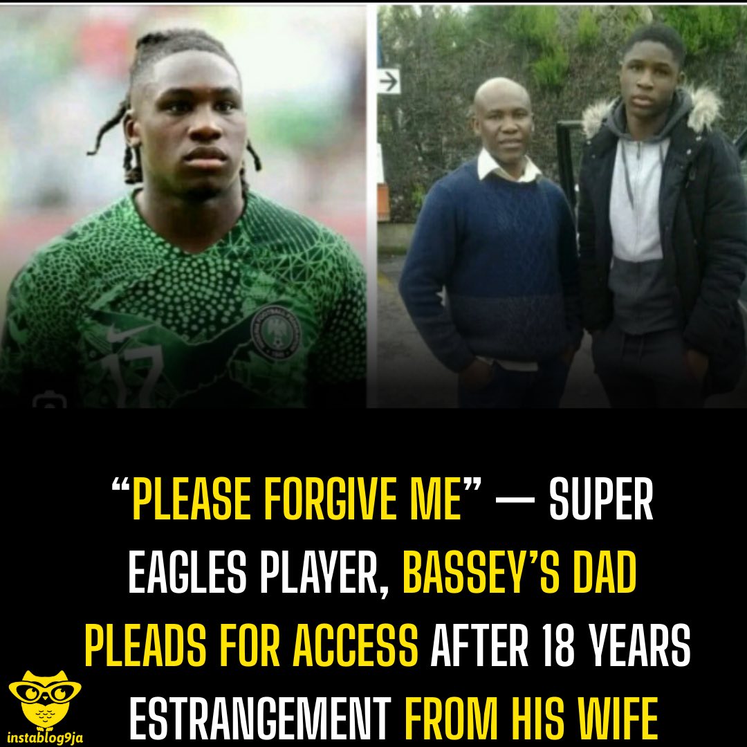 “Please Forgive Me” — Super Eagles player, Bassey’s dad Pleads for Access After