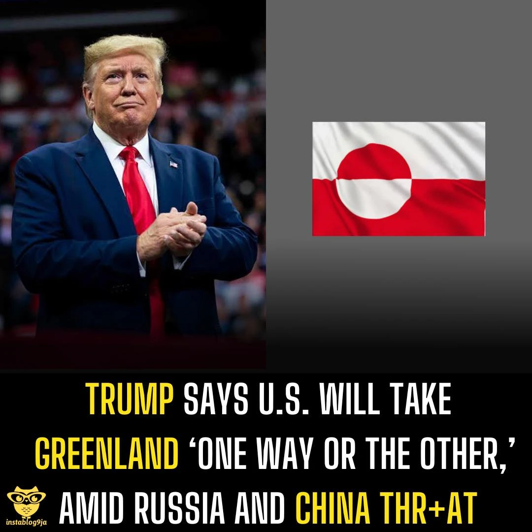 Trump Says US Will Take Greenland ‘One Way or the Other,’ Amid Russia and China