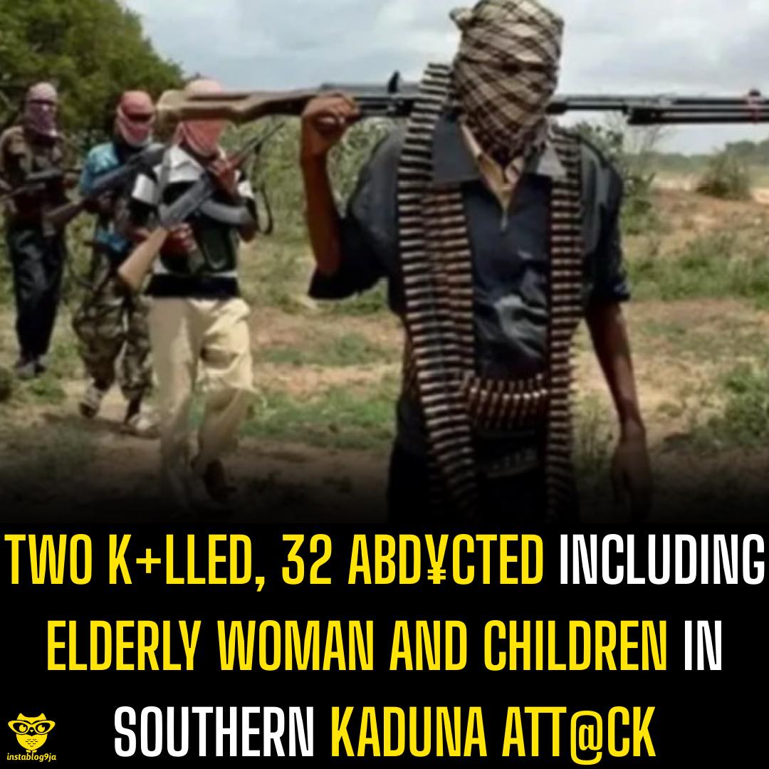 Two K+lled, 32 Abd¥cted Including Elderly Woman and Children in Southern Kaduna