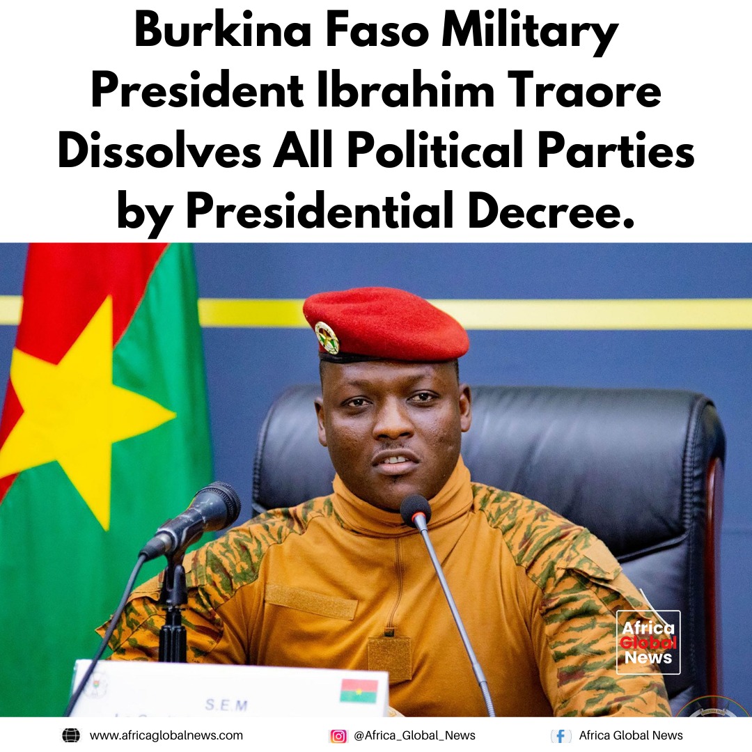 Burkina Faso’s military leader Ibrahim Traoré has dissolved all political partie
