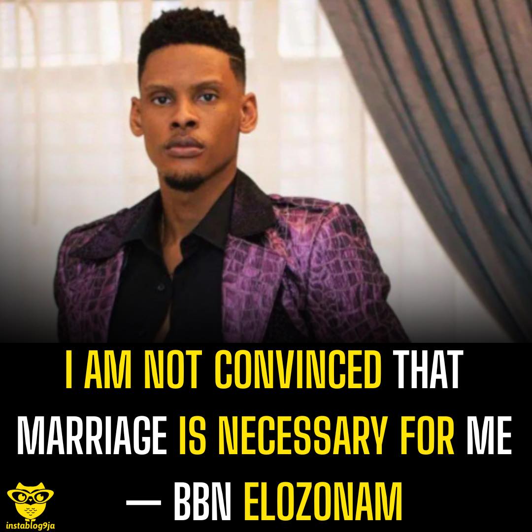 I am not convinced that marriage is necessary for me — BBN Elozonam
