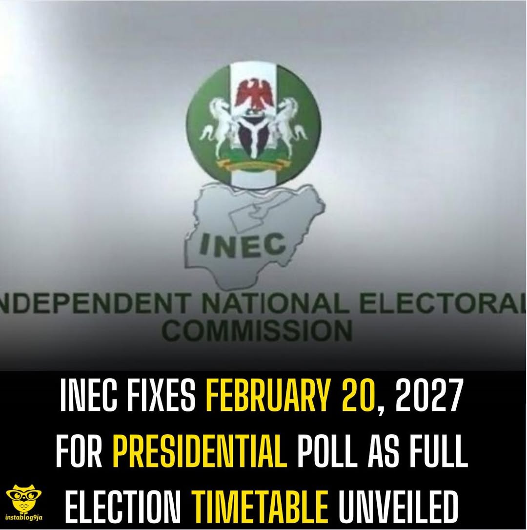 INEC Fixes February 20, 2027 for Presidential Poll as Full Election Timetable Un