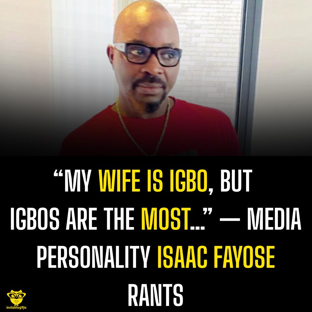 “My Wife Is Igbo, But Igbos Are The Most…” — Media Personality Isaac Fayose rant