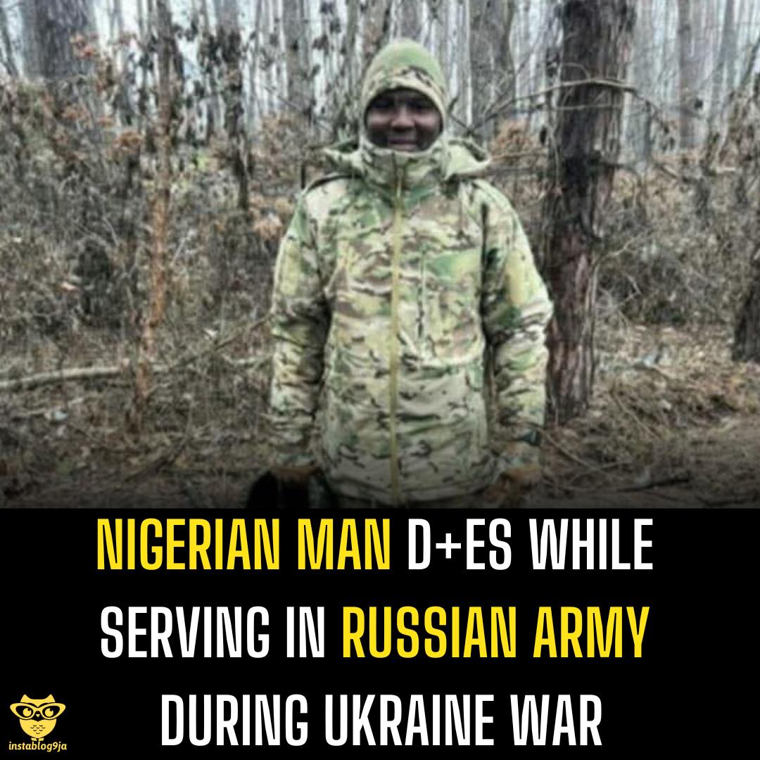 Nigerian Man Dies While Serving in Russian Army During Ukraine War 1 Nigerian Man D+es While Serving in Russian Army During Ukraine War