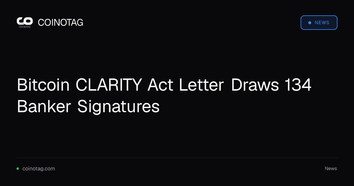 Bitcoin CLARITY Act Letter Draws 134 Banker Signatures