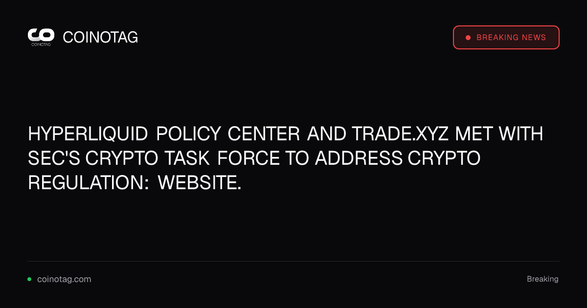 HYPERLIQUID POLICY CENTER AND TRADE.XYZ MET WITH SEC'S CRYPTO TASK FORCE TO ADDRESS CRYPTO REGULATION: WEBSITE. 1 HYPERLIQUID POLICY CENTER AND TRADE.XYZ MET WITH SEC'S CRYPTO TASK FORCE TO ADDRESS CRYPTO REGULATION: WEBSITE.