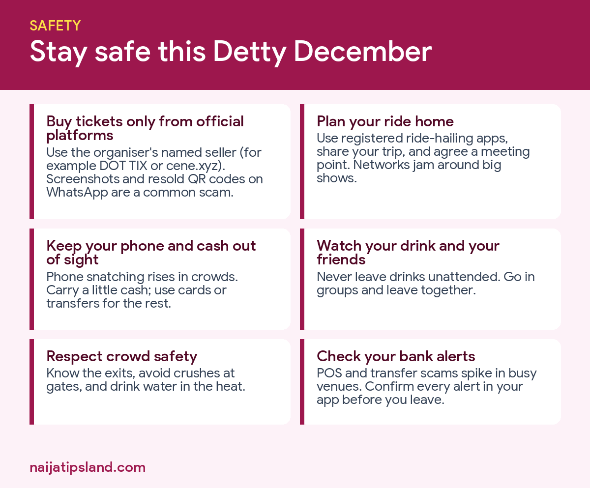 Detty December 2026: Event Calendar, Ticket Prices and Safety Tips 4 Detty December safety tips: buy tickets from official platforms, plan your ride home, hide your phone, watch your drink, crowd safety, check bank alerts