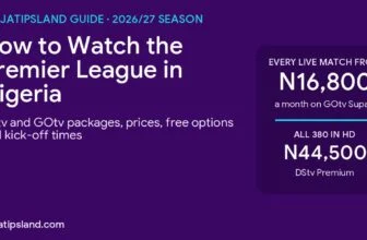 How to watch the Premier League in Nigeria in 2026/27: GOtv Supa+ from N16,800 and DStv Premium at N44,500