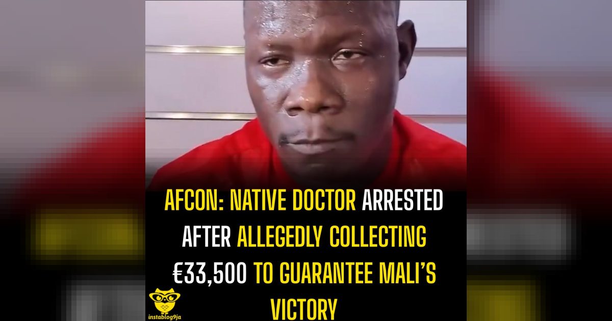 AFCON: Native Doctor Arrested After Allegedly Collecting €33,500 to Guarantee Mali's Victory 1 AFCON: Native Doctor Arrested After Allegedly Collecting €33,500 to Guarantee Ma