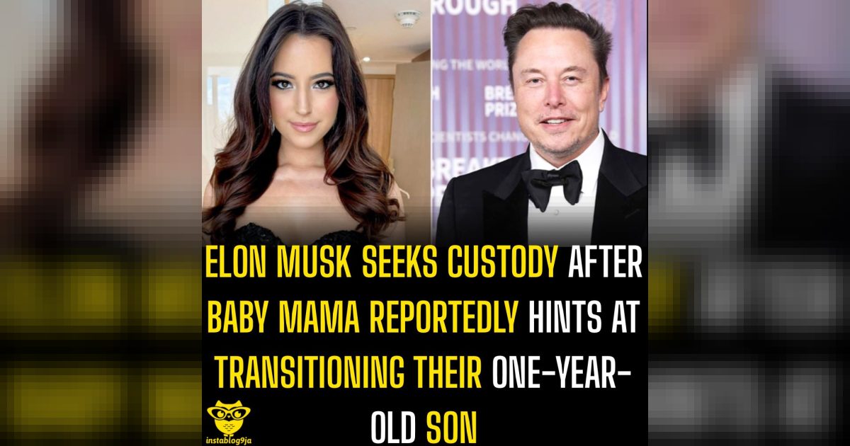 Elon Musk seeks custody after baby mama reportedly hints at transitioning their son 1 Elon Musk seeks custody after baby mama reportedly hints at transitioning their