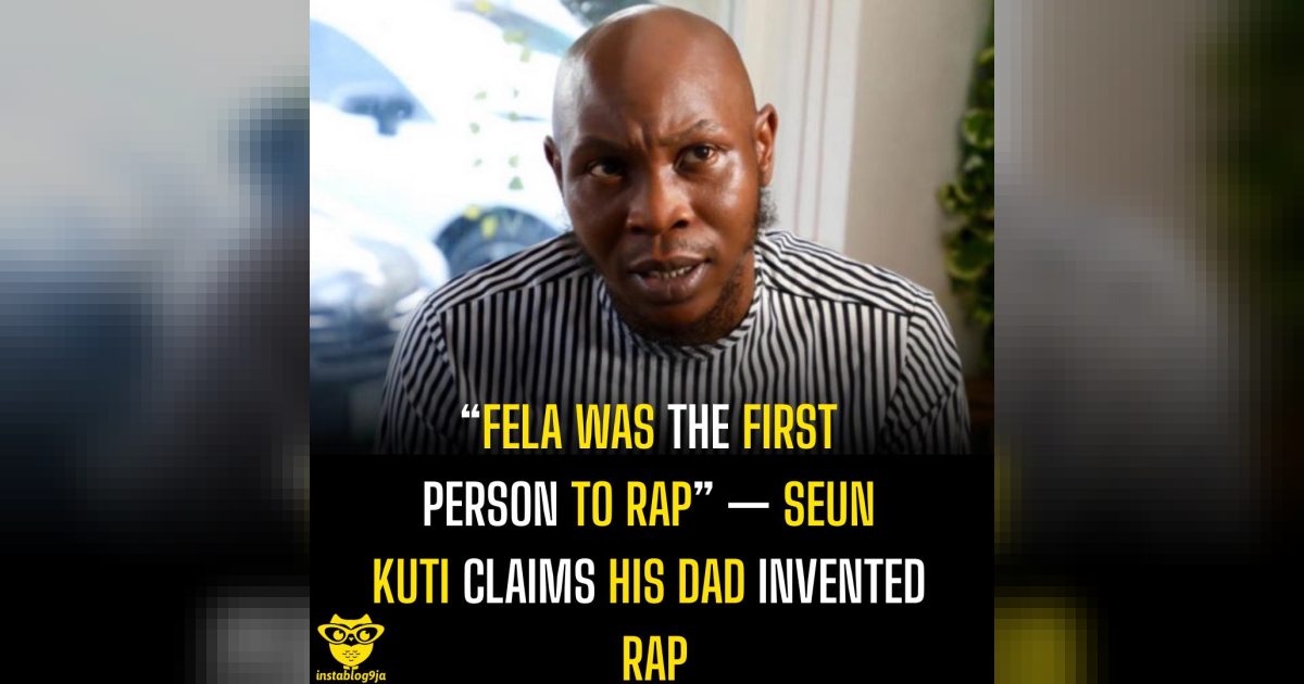 “Fela Was The First Person To Rap” — Seun Kuti claims His Dad Invented Rap