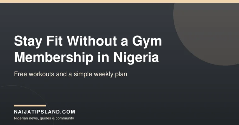 How to Stay Fit Without a Gym Membership in Nigeria: Free Workouts and a Simple Weekly Plan