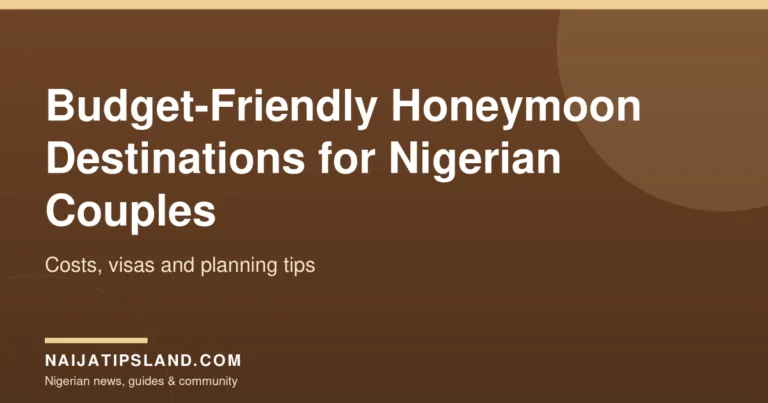 Budget-Friendly Honeymoon Destinations for Nigerian Couples: Costs, Visas and Planning Tips