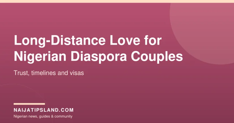 Long-Distance Relationship Tips for Nigerian Diaspora Couples: Trust, Timelines and Visas