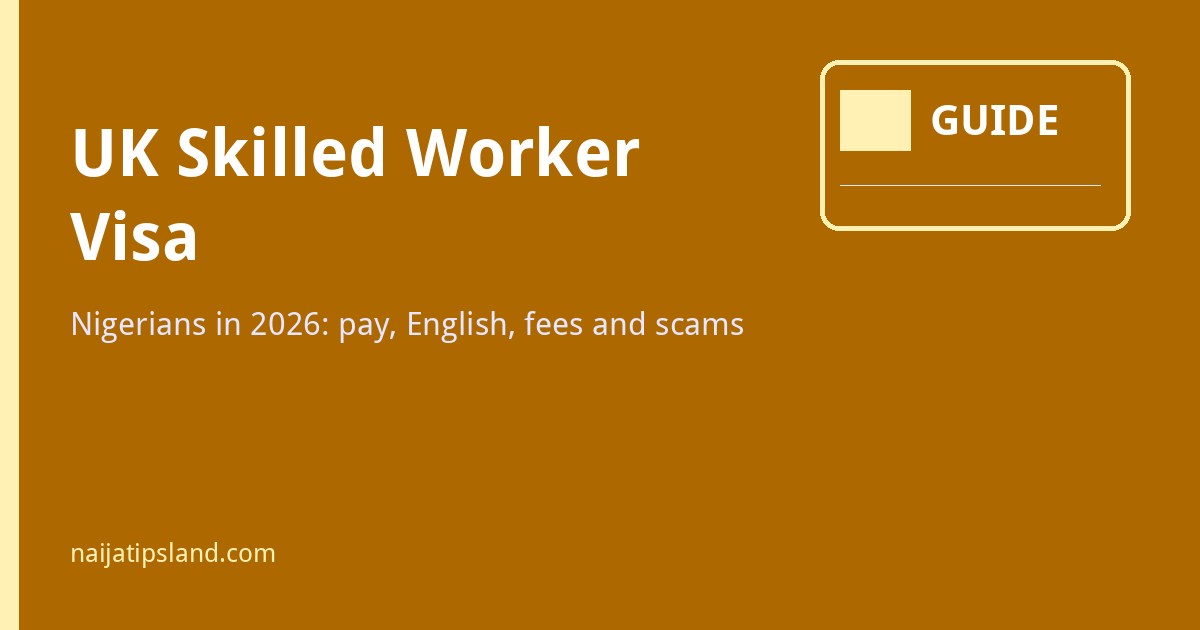 UK Skilled Worker Visa for Nigerians 2026: Salary, English, Fees and Scams 1 Featured image: UK Skilled Worker visa guide for Nigerians in 2026