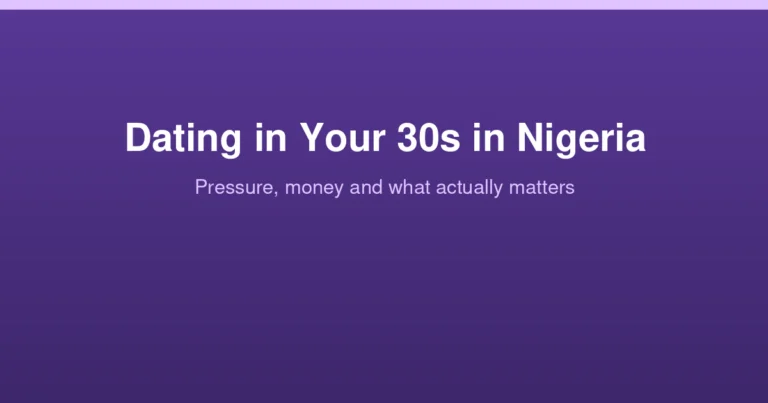 Dating Advice for Nigerian Singles in Their 30s: Handling Pressure, Money and Finding the Right Person