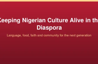 Keeping Nigerian culture alive in the diaspora: language, food, faith and community for the next generation