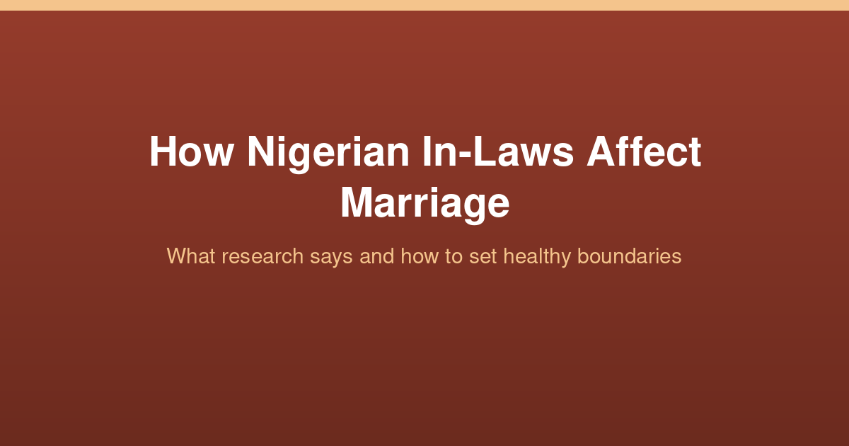 How Nigerian In-Laws Affect Marriage: What Research Says and How to Set Healthy Boundaries 1 How Nigerian in-laws affect marriage: what research says and how to set healthy boundaries